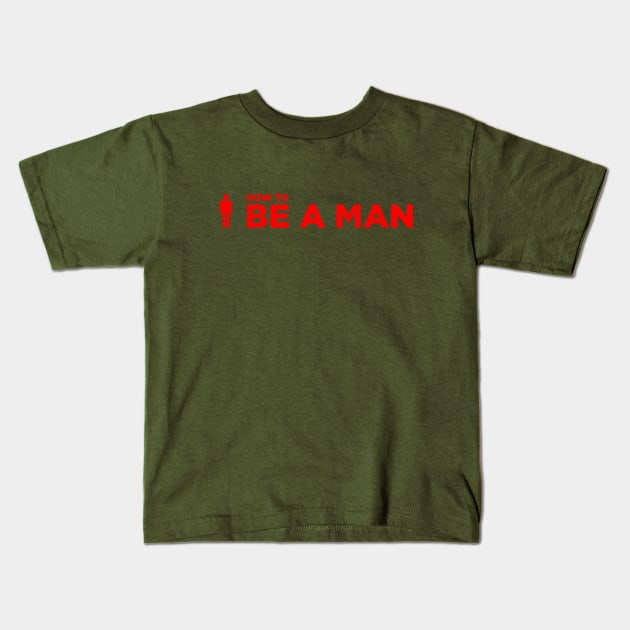 Be A Man Merch Kids T-Shirt by silvatanika